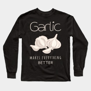 Vegan Nature Garlic make everything better Long Sleeve T-Shirt